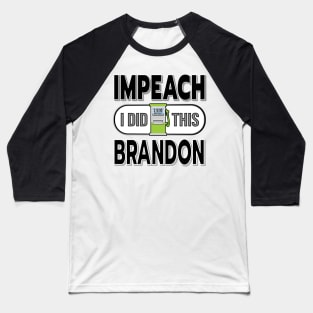 IMPEACH BRANDON I DID THIS GAS PUMP DESIGN BLACK LETTERS Baseball T-Shirt